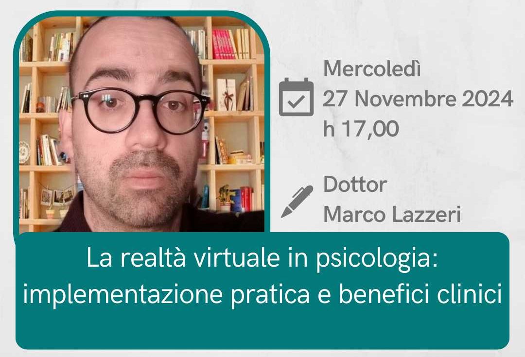 La realtà virtuale in psicologia: implementazione pratica e benefici clinici Marco Lazzeri webinar