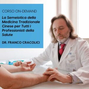 La Semeiotica della Medicina Tradizionale Cinese per Tutti i Professioni della Salute - Corso on-demand - Dr. Franco Cracolici